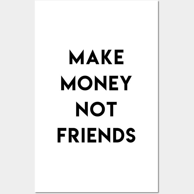 Make money not friends Wall Art by ghjura